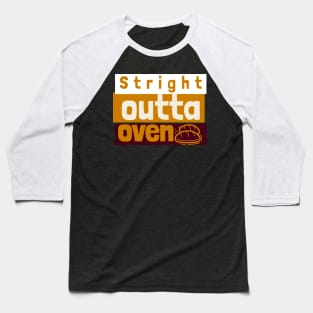 stright outta the oven Baseball T-Shirt